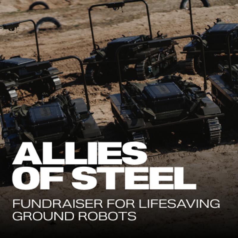ALLIES OF STEEL: Fundraiser for lifesaving ground robots.
