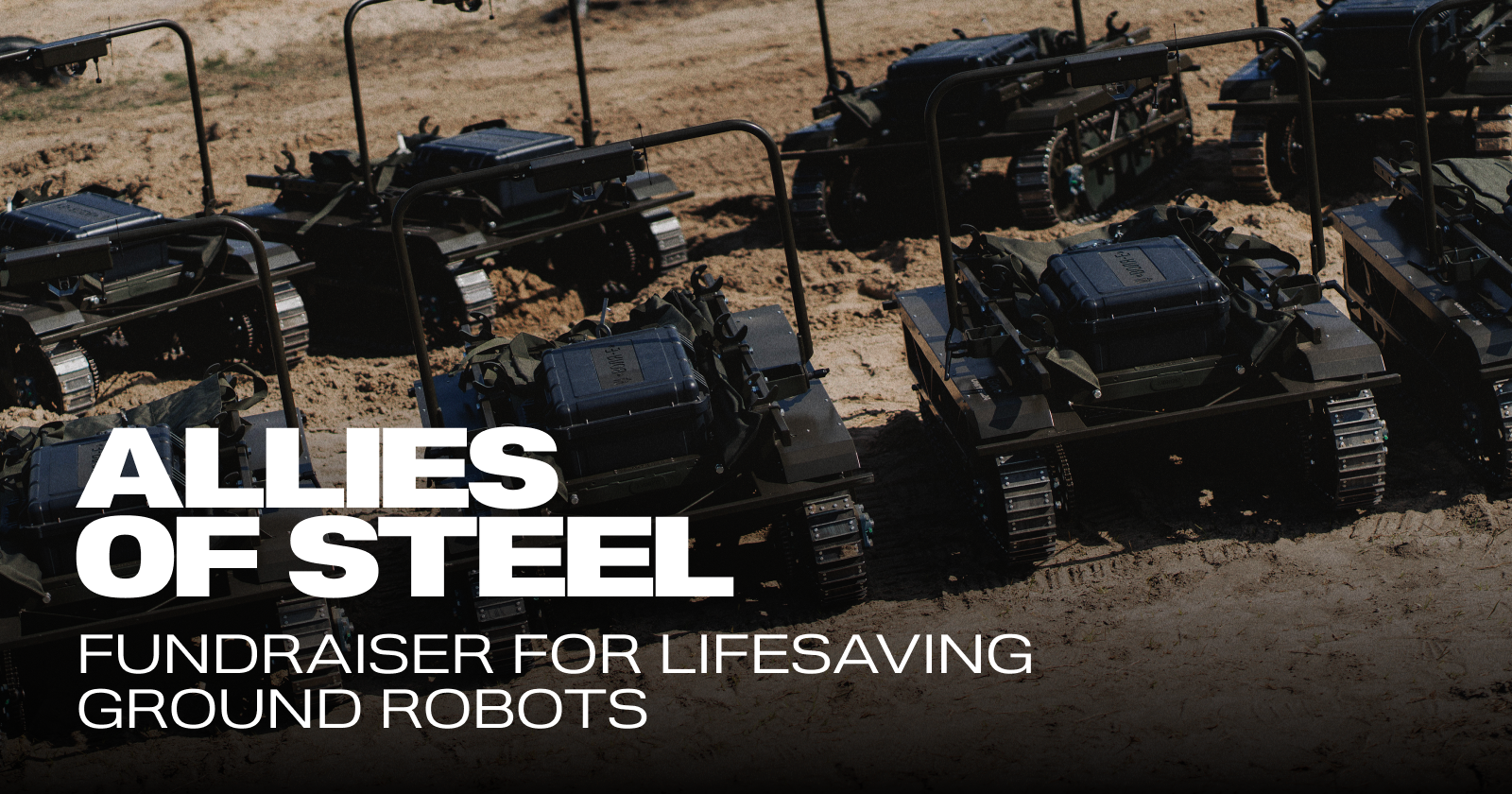 ALLIES OF STEEL: Fundraiser for lifesaving ground robots.